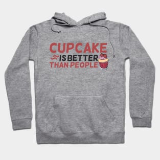 Cupcake is better than People Hoodie